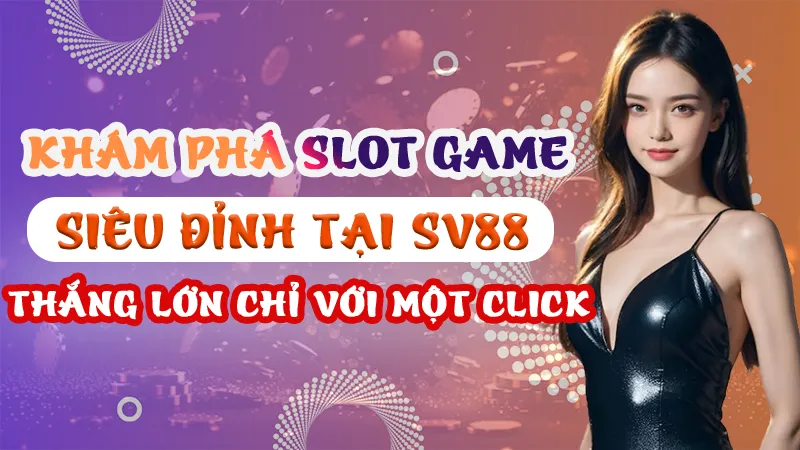 Slot Game Siêu Đỉnh Tại SV88