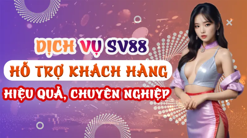 Dịch vụ SV88 hỗ trợ khách hàng