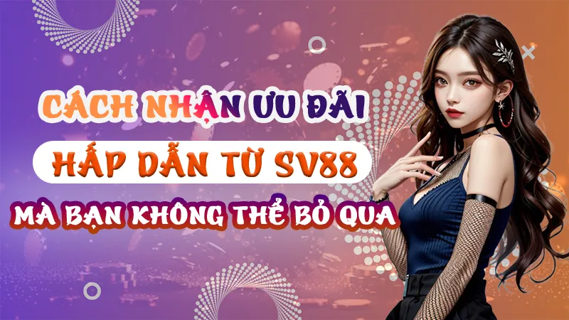 Nhận Ưu Đãi Hấp Dẫn Từ SV88