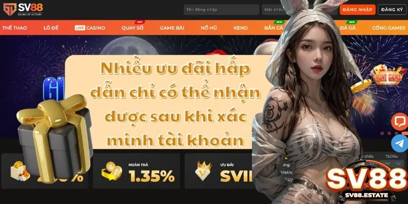 Nhiều ưu đãi hấp dẫn chỉ có thể nhận được sau khi xác minh tài khoản